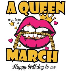 a queen was born in march svg, birthday svg, happy birthday to me svg, queen born in march svg, born in march svg, march