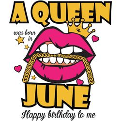 a queen was born in june svg, birthday svg, happy birthday to me svg, queen born in june svg, born in june svg, june gir