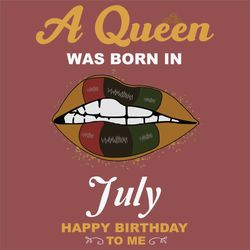 a queen was born in july svg, birthday svg, happy birthday to me svg, queen born in july, born in july svg, july girl sv