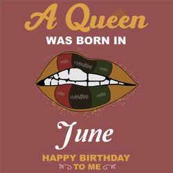 a queen was born in june svg, birthday svg, happy birthday to me svg, queen born in june, born in june svg, june girl sv