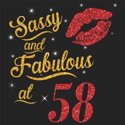 sassy and fabulous at 58 svg, birthday svg, sassy and fabulous svg, born in 1962 svg, turning 58 svg, 58th birthday svg,