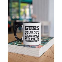 grandpa granddaughter mug, guns don't kill people grandpas with pretty granddaughters do, funny grandpa gifts, coffee cu