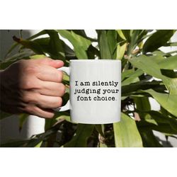 graphic designer mug, graphic designer gift, graphic design gifts, i'm silently judging your font choice, gift for desig