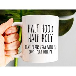 half hood half holy mug, funny christian mug, christian gift, jesus mug, scripture mug, christian mugs, coffee mug, reli