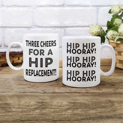 hip replacement mug, funny hip replacement gifts, three cheers for a new hip, hip hip hooray, hip surgery present, hip r