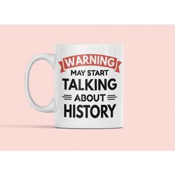 history mug, history buff gifts, warning may start talking about history, history lover gifts, historian mug, funny hist
