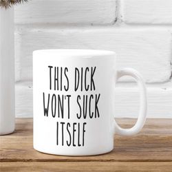 husband gift, this dick wont suck itself, gift for him, funny gift for him, anniversary gift, dick penis mug, boyfriend