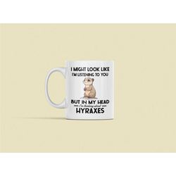 hyrax gifts, hyrax mug, i might look like i'm listening to you but in my head i'm thinking about hyraxes, rock hyrax cof