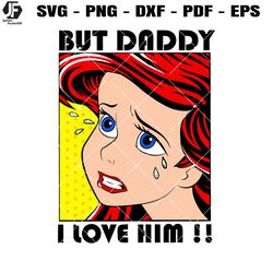 but daddy i love him svg, disney ariel mermaid svg