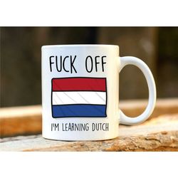 fuck off i'm learning dutch. dutch mug. rude mug. netherlands gift. funny nederlands mugs. dutch student. profanity gift