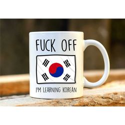 fuck off i'm learning korean. south korea mug. rude mug. korean gift. funny korean mugs. korean student. profanity gift.