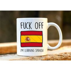 fuck off i'm learning spanish. spanish to english. spain mug. rude mug. spain gift. funny espanol mugs. spanish student.