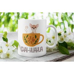 funny chihuahua mug, chihuahua gifts, chaihuahua, chai chihuahua, chihuahua lover cup, cute chihuahua, chihuahua tea cup