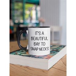 funny chiropractor mug, chiropractor gifts, it's a beautiful day to snap necks, gift for chiropractor, sarcastic gift, g