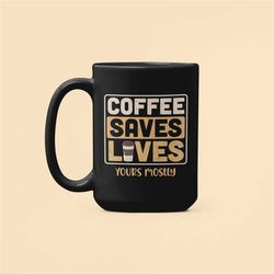 funny coffee lover gifts, coffee saves lives mostly yours, funny coffee mug, coffee drinker joke, coffee addict cup, gif