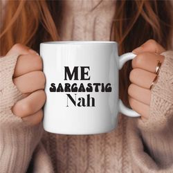 funny coffee mug, sassy coffee drinker, coffee lover gift, sarcasm coffee mug, grumpy coffee mug, caffeine lover gift, c
