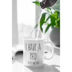 funny i have a ph.d pretty huge dick mug  funny gift for husband  anniversary gifts for him  husband mug, boyfriend g