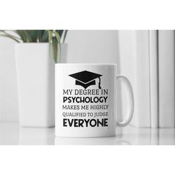 funny psychology mug, my degree in psychology makes me highly qualified to judge everyone, psychology graduation gift, p