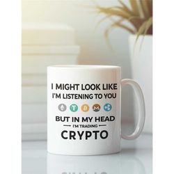 cryptocurrency mug, crypto mug, i might look like i'm listening to you but in my head i'm trading crypto, crypto trader