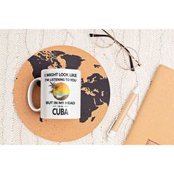 cuba mug, cuban gifts, i might look like i'm listening to you in my head i'm in cuba, cuba tourist cup, beach sunset, cu