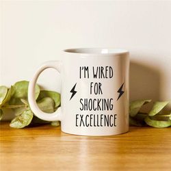 electrician gifts  electrician mug  gift for electrician  funny electrician gift  i'm wired for shocking excellence  ele