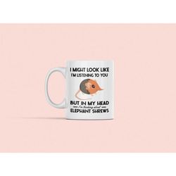 elephant shrew mug, jumping shrew lover gifts, i might look like i'm listening to you but in my head i'm thinking elepha