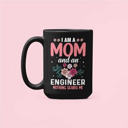 engineer mom gift, engineer mom mug, engineer mother's day gift, i am a mom and an engineer nothing scares me, funny eng