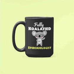 epidemiologist gifts, epidemiology mug, funny coffee cup, fully koalafied epidemiologist, new epidemiologist, epidemiolo