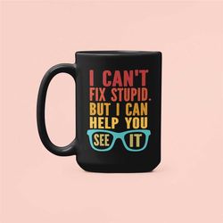 eye doctor mug, optometrist mug, i can't fix stupid but i can help you see it, ophthalmologist gifts, funny eye doctor c