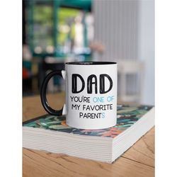 favorite dad mug, dad you're one of my favorite parents, funny father's day present, dad coffee cup, dad humor, best dad