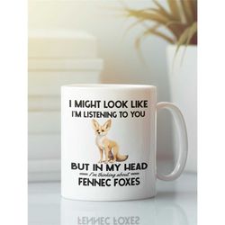 fennec fox mug, funny fennec fox gift, i might look like i'm listening to you but in my head i'm thinking about fennec f