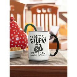 finance manager gifts, money manager mug, cpa gift, i can't fix stupid but i can manage its money, portfolio manager cof