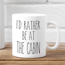 cabin gift mug  funny mug for cabin owner  i'd rather be at the cabin funny coffee cup  novelty gift with saying