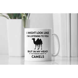 camel gifts, camel mug, camel lover cup, i might look like i'm listening to you but in my head i'm thinking about camels