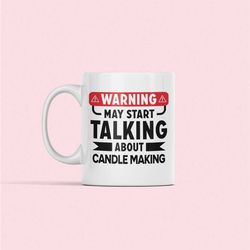 candle making mug, candlemaker gifts, warning may start talking about candle making, candlemaking coffee cup, candle mak