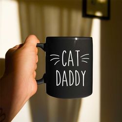 cat daddy black mug, cat dad mug, cat dad gift, father's day, father's day gift, gift for dad, dad gift mug, father birt