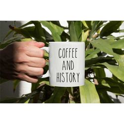 coffee and history mug, history teacher gift, history buff, funny history mug, historian, history professor