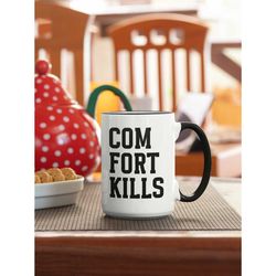 comfort kills mug, motivational gifts, outside of your comfort zone, will kill you, inspirational coffee cup