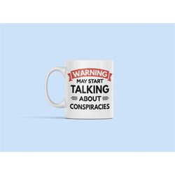 conspiracy gift, conspiracy mug, warning may start talking about conspiracies, funny conspiracy gift, conspiracy theory