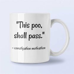 constipation mug, poop coffee mug, poop joke gift, this poo shall pass, constipated joke, this poo shall pass