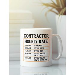 contractor gifts, contractor mug, contractor hourly rate mug, funny contractor coffee cup, gift idea for contractor dad