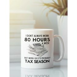 accountant gifts, tax season mug, funny accountant coffee cup, i don't always work 80 hours a week but when i do it's pr