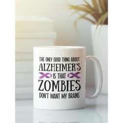 alzheimer's gifts, funny alzheimers disease mug, the only good thing about alzheimer's is that zombies don't want my bra