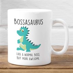 bossasaurus mug, like a normal boss but more awesome, funny mug for boss, boss day present, gift for boss