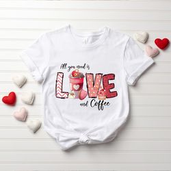 all you need is love and coffee shirt, love shirt, coffee shirt, valentines day shirt, valentines day gift, cute shirts,