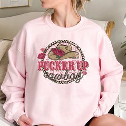 pucker up cowboy sweatshirt,  funny valentines day sweatshirt, cowgirl sweatshirt, western sweater, valentine sweatshirt