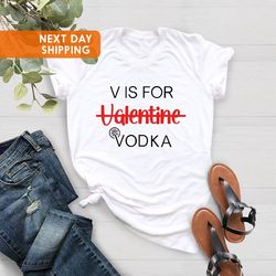 v is for vodka shirt, funny valentine shirt, vodka lover shirt, gift for her, funny valentines day shirt, valentines day