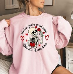 valentine sweatshirt, valentines day gift, funny valentines day sweatshirt, when youre dead inside but its valentine, lo