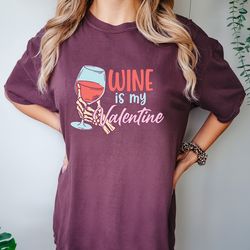 wine is my valentine shirt, wine shirt, funny valentines day shirt, wine gifts, galentines day gifts, anti valentine shi