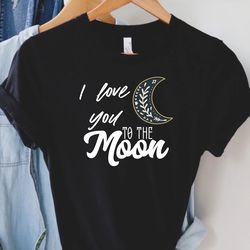 i love you to the moon matching valentine day shirt for daughter mothers day gift, boho moon shirt for women, gift for d